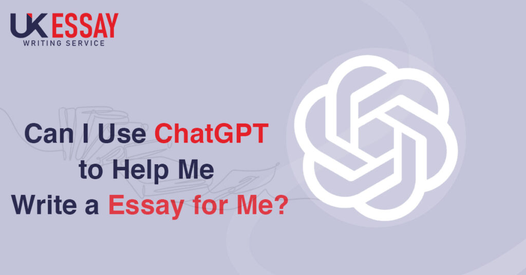 Can I Use ChatGPT to Help Me Write a Essay for Me?