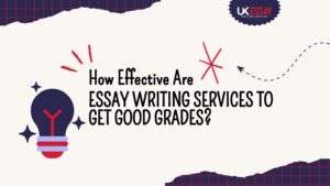 How Effective Are Essay Writing Services To Get Good Grades?