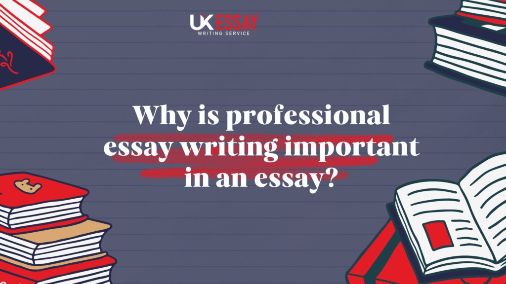 Why Is Professional Essay Writing Important In An Essay?