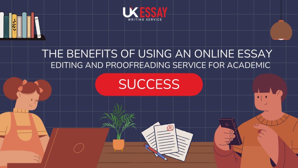 The Benefits of Using an Online Essay Editing and Proofreading Service for Academic Success