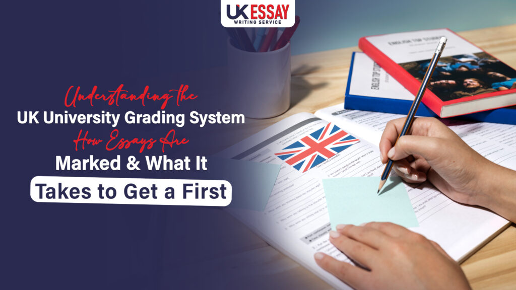 Understanding the UK University Grading System: How Essays Are Marked and What It Takes to Get a First