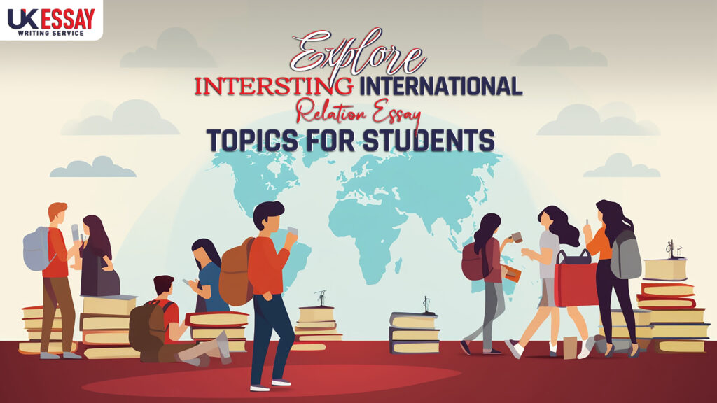 Explore Interesting International Relations Essay Topics for Students